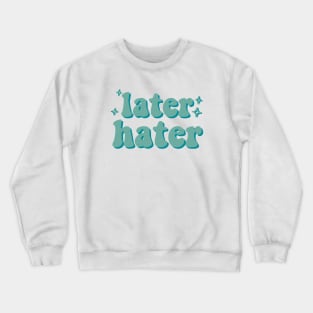 Later Hater Crewneck Sweatshirt